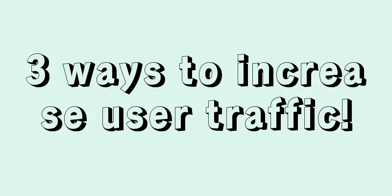 3 ways to increase user traffic!