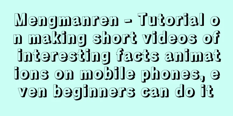 Mengmanren - Tutorial on making short videos of interesting facts animations on mobile phones, even beginners can do it