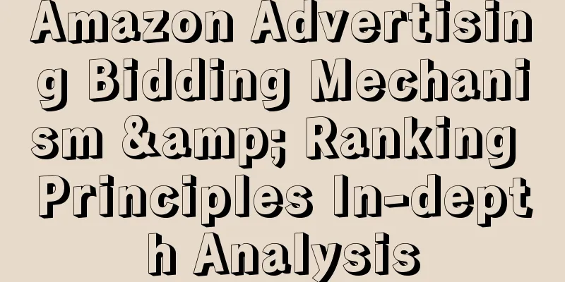 Amazon Advertising Bidding Mechanism & Ranking Principles In-depth Analysis