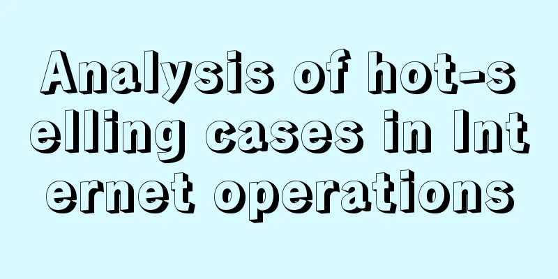 Analysis of hot-selling cases in Internet operations