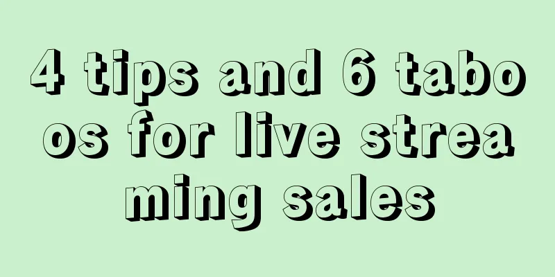 4 tips and 6 taboos for live streaming sales