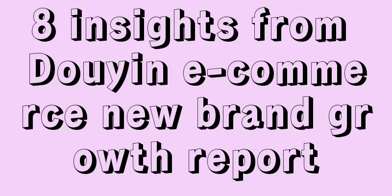 8 insights from Douyin e-commerce new brand growth report