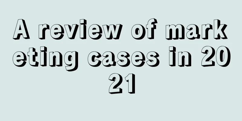 A review of marketing cases in 2021