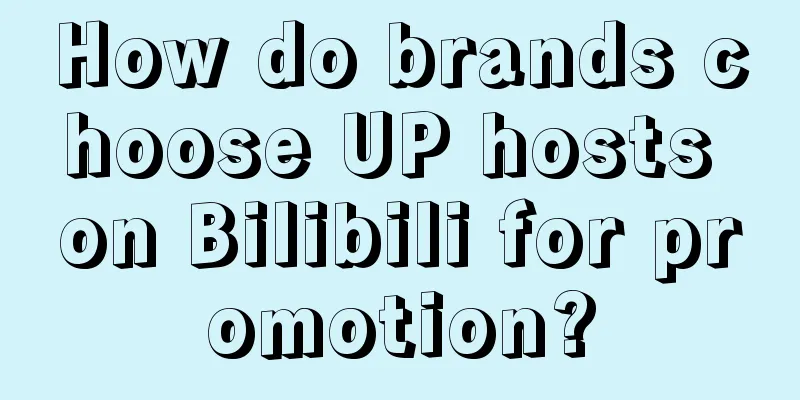 How do brands choose UP hosts on Bilibili for promotion?