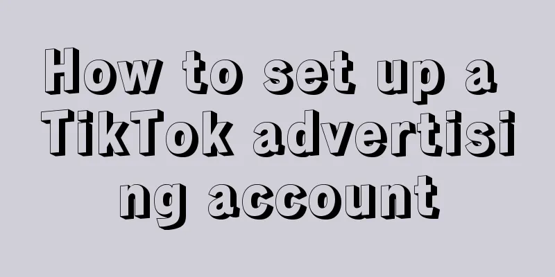 How to set up a TikTok advertising account