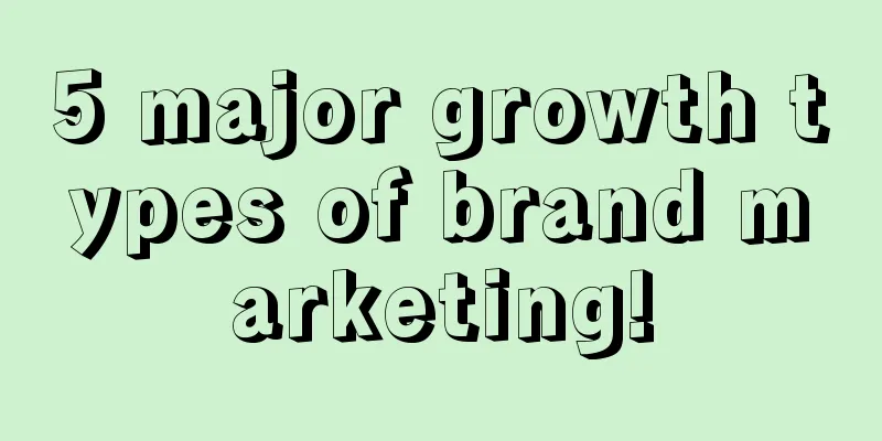 5 major growth types of brand marketing!