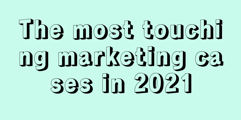 The most touching marketing cases in 2021