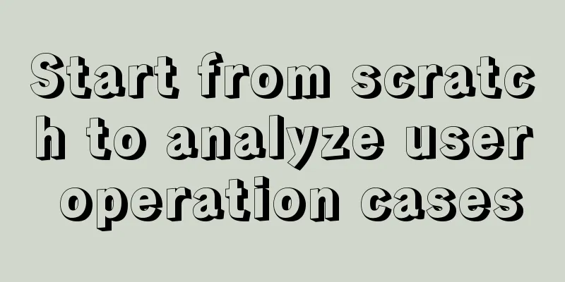 Start from scratch to analyze user operation cases