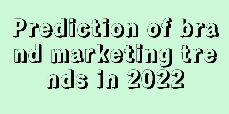 Prediction of brand marketing trends in 2022