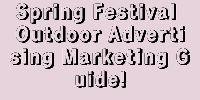 Spring Festival Outdoor Advertising Marketing Guide!