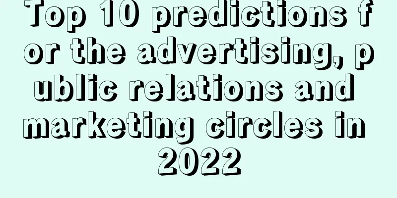 Top 10 predictions for the advertising, public relations and marketing circles in 2022