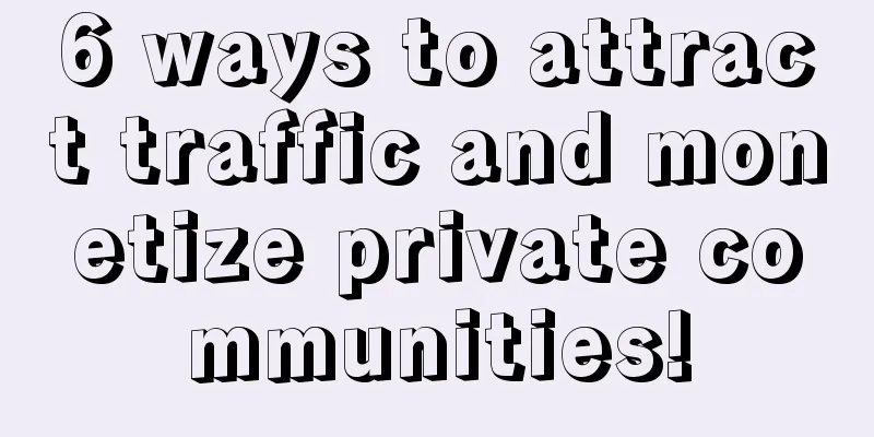 6 ways to attract traffic and monetize private communities!