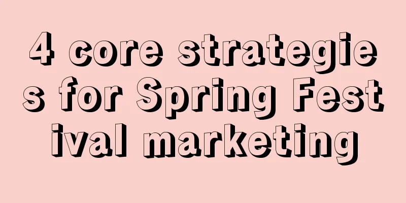 4 core strategies for Spring Festival marketing