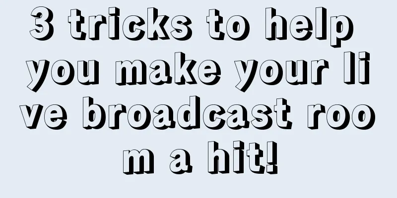 3 tricks to help you make your live broadcast room a hit!