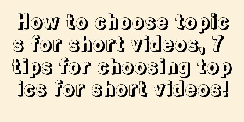 How to choose topics for short videos, 7 tips for choosing topics for short videos!