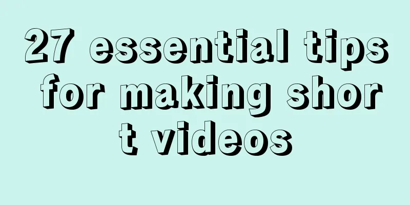 27 essential tips for making short videos