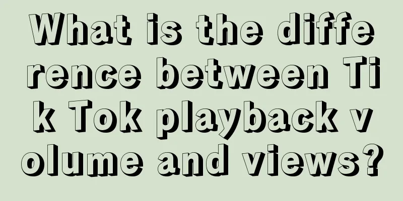 What is the difference between Tik Tok playback volume and views?