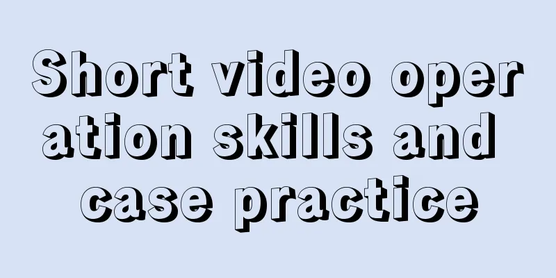 Short video operation skills and case practice