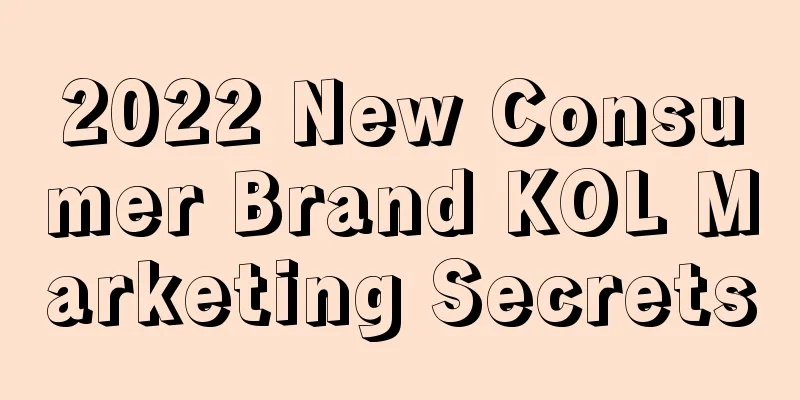 2022 New Consumer Brand KOL Marketing Secrets