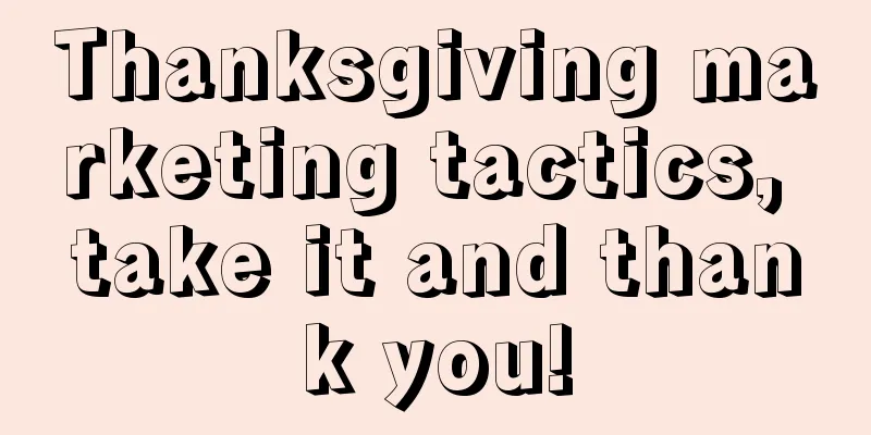 Thanksgiving marketing tactics, take it and thank you!