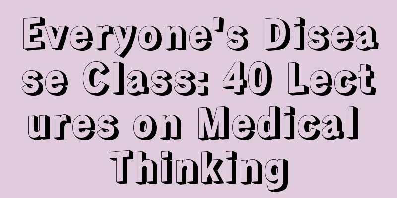 Everyone's Disease Class: 40 Lectures on Medical Thinking