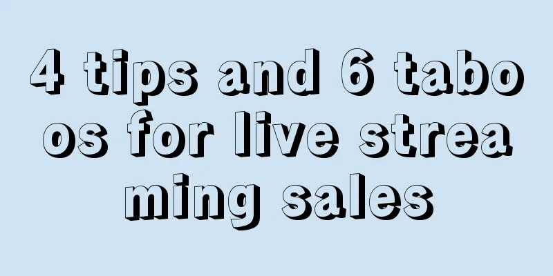 4 tips and 6 taboos for live streaming sales