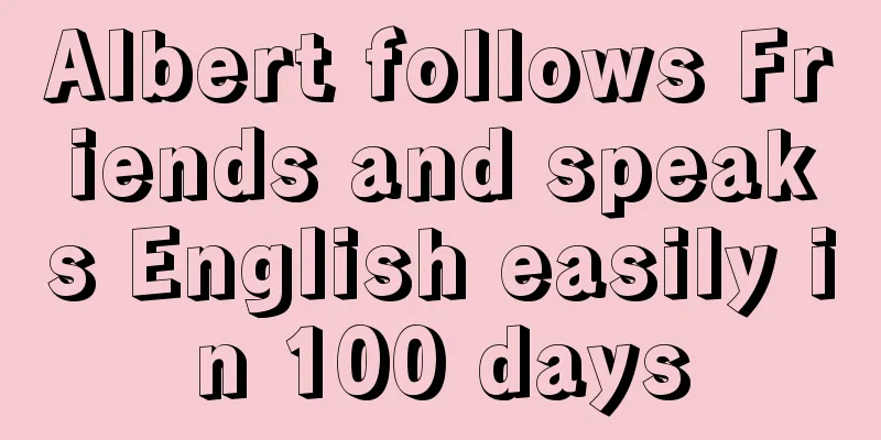 Albert follows Friends and speaks English easily in 100 days