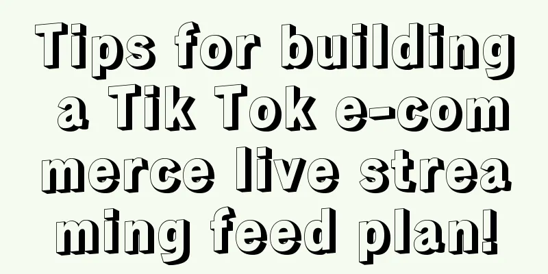 Tips for building a Tik Tok e-commerce live streaming feed plan!