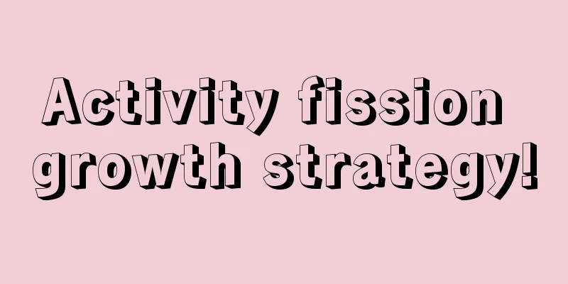 Activity fission growth strategy!