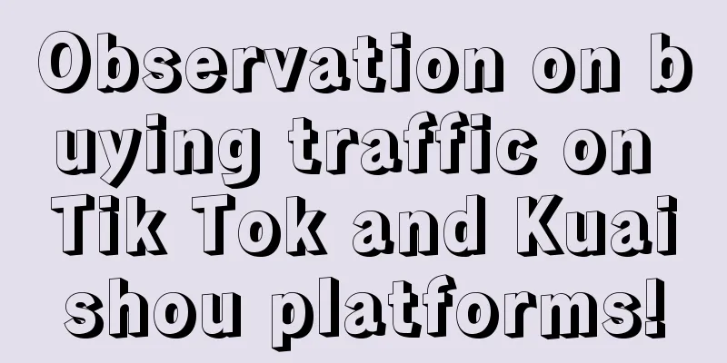 Observation on buying traffic on Tik Tok and Kuaishou platforms!