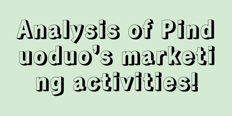 Analysis of Pinduoduo’s marketing activities!