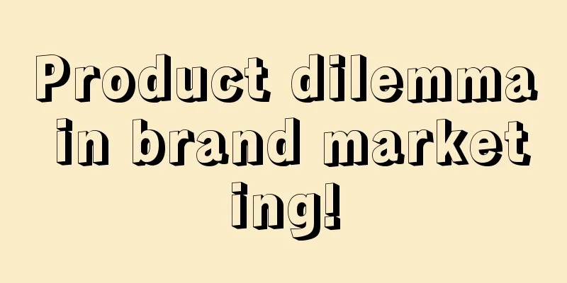 Product dilemma in brand marketing!