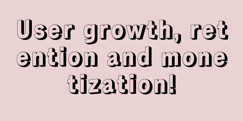 User growth, retention and monetization!