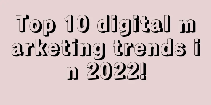 Top 10 digital marketing trends in 2022!