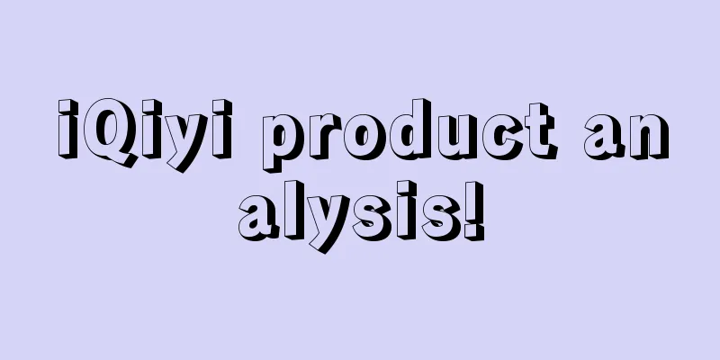 iQiyi product analysis!