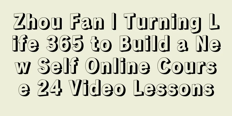 Zhou Fan | Turning Life 365 to Build a New Self Online Course 24 Video Lessons