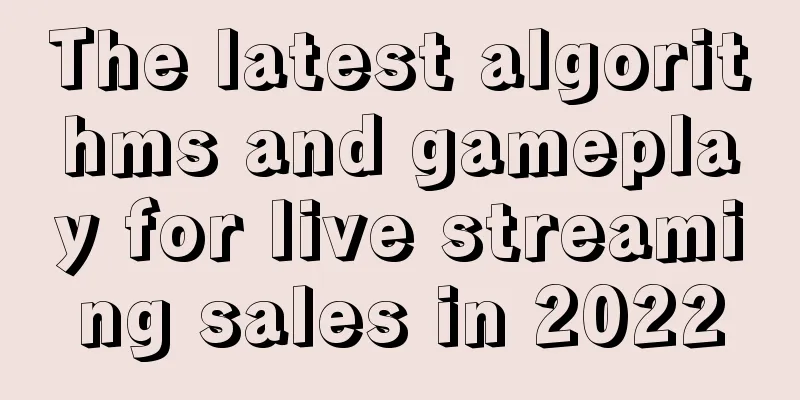 The latest algorithms and gameplay for live streaming sales in 2022