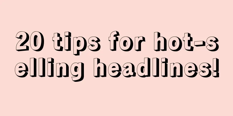 20 tips for hot-selling headlines!