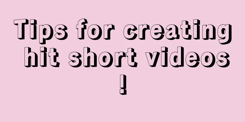 Tips for creating hit short videos!