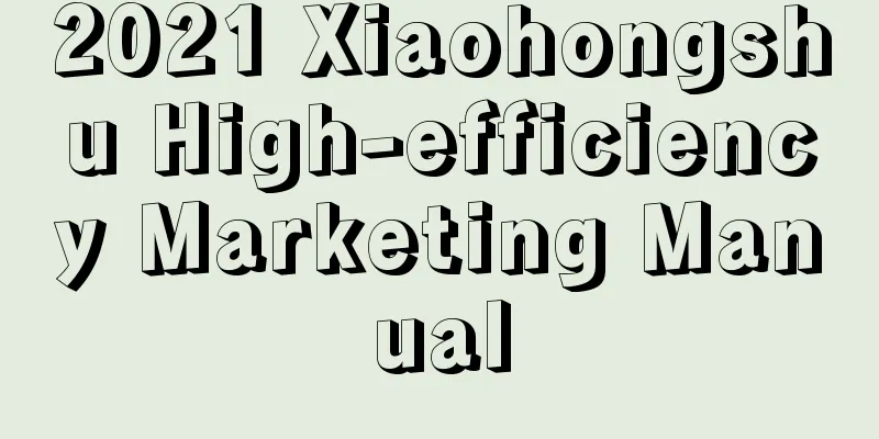 2021 Xiaohongshu High-efficiency Marketing Manual