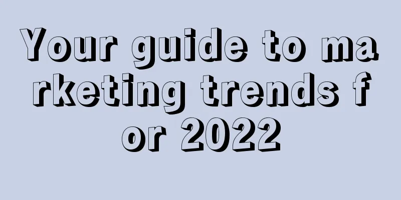 Your guide to marketing trends for 2022