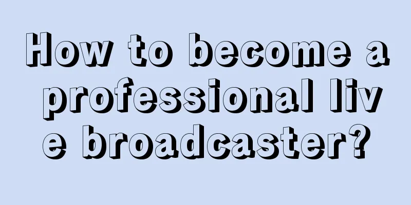 How to become a professional live broadcaster?