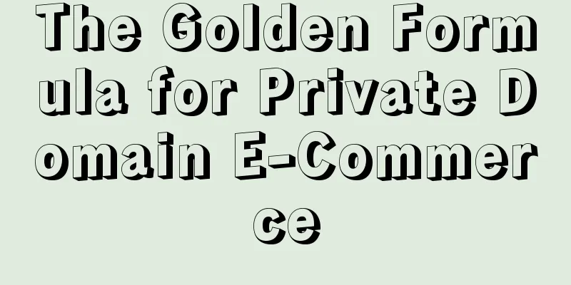 The Golden Formula for Private Domain E-Commerce