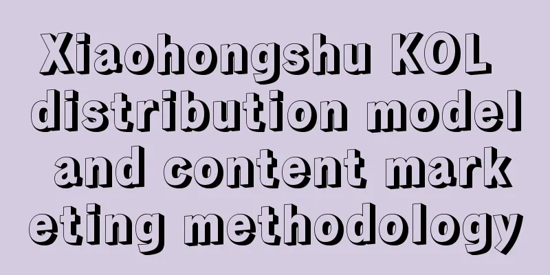 Xiaohongshu KOL distribution model and content marketing methodology