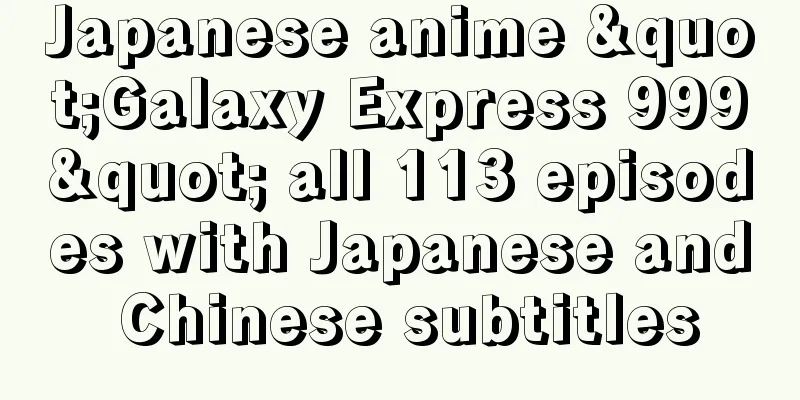 Japanese anime "Galaxy Express 999" all 113 episodes with Japanese and Chinese subtitles