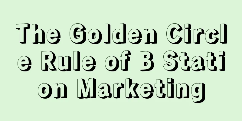 The Golden Circle Rule of B Station Marketing