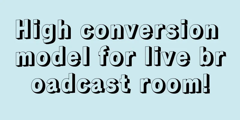 High conversion model for live broadcast room!