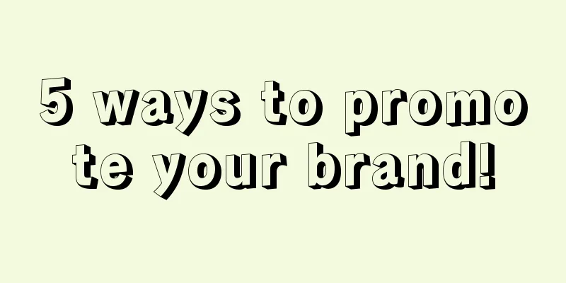 5 ways to promote your brand!