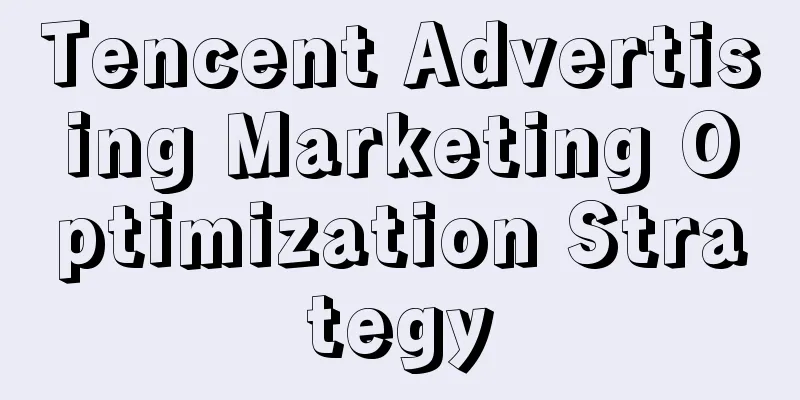 Tencent Advertising Marketing Optimization Strategy