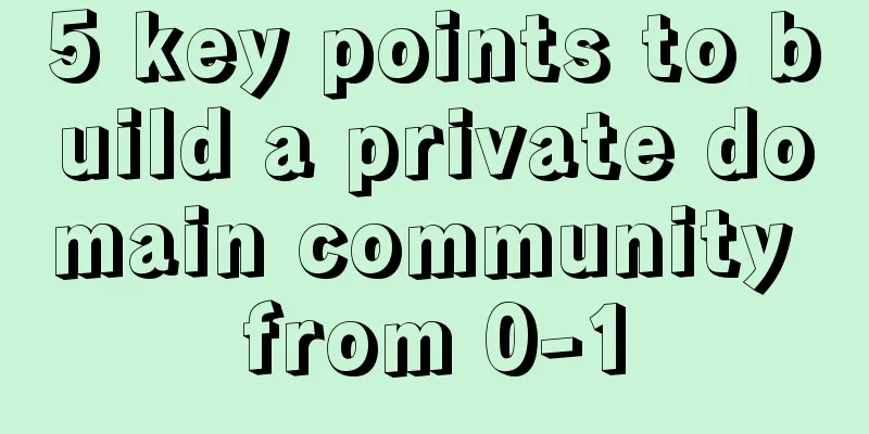 5 key points to build a private domain community from 0-1